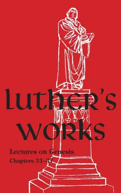 Luther's Works - Volume 6: (Lectures on Genesis Chapters 31-37) by Martin Luther
