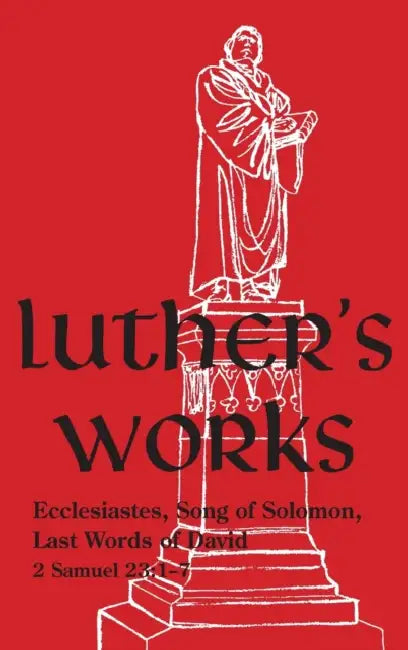 Luther's Works - Volume 15: (Ecclesiastes, Song of Solomon & Last Words of David) by Martin Luther
