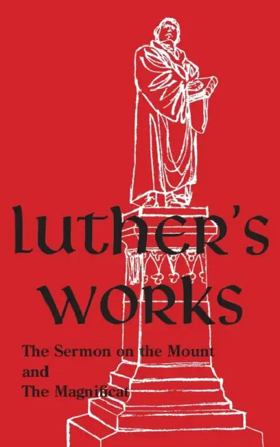 Luther's Works - Volume 21: (Sermon on the Mount and the Magnificat) by Martin Luther