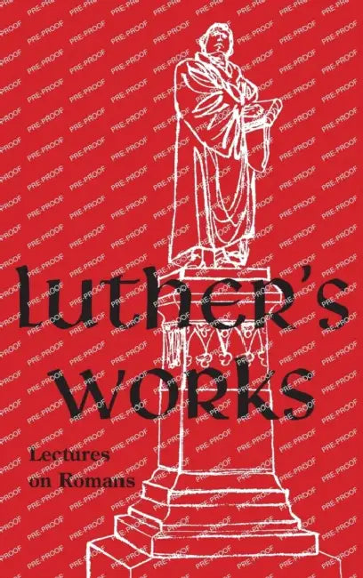 Luther's Works - Volume 25: (Lectures on Romans) by Martin Luther