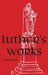 Luther's Works - Volume 58: (Selected Sermons V) by Martin Luther