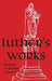 Luther's Works - Volume 62: (Sermons on Exodus Chapters 1- 20) by Martin Luther