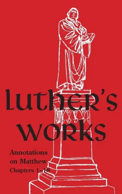 Luther's Works - Volume 67: (Annotations on Matthew: Chapters 1-18) by Martin Luther