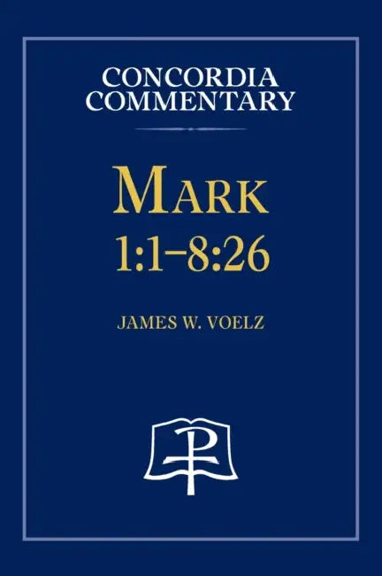 Mark 1: 1-8:26 - Concordia Commentary by James Voelz