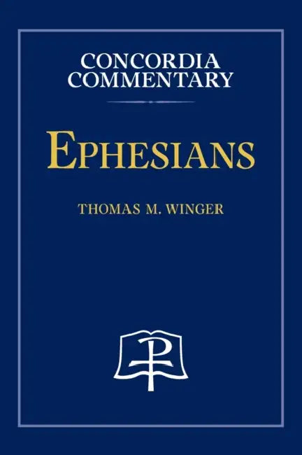 Ephesians - Concordia Commentary by Thomas Winger