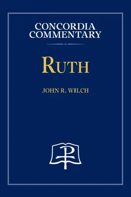 Ruth - Concordia Commentary by John Wilch