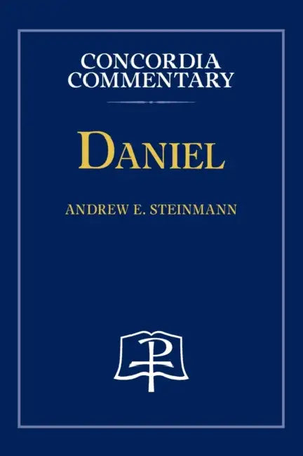 Daniel - Concordia Commentary by Andrew Steinmann