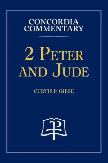 2 Peter and Jude - Concordia Commentary by Curtis Giese