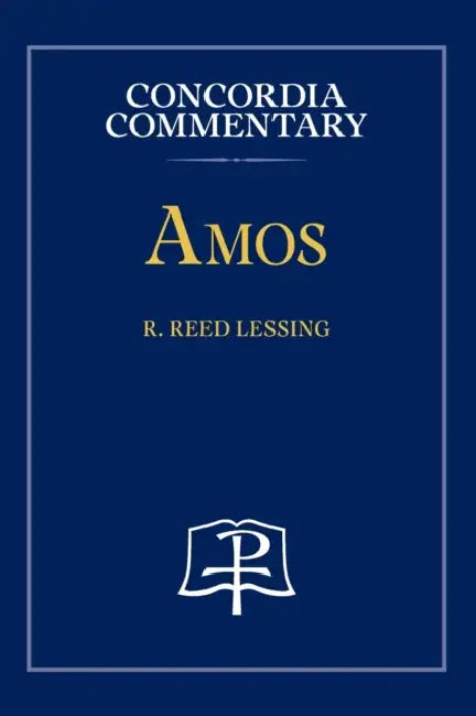 Amos - Concordia Commentary by R. Reed Lessing