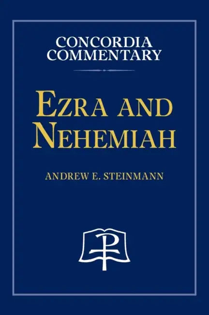 Ezra and Nehemiah - Concordia Commentary by Andrew Steinmann