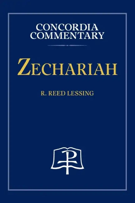 Zechariah - Concordia Commentary by R. Reed Lessing