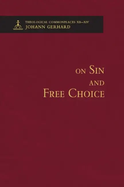 On Sin and Free Choice - Theological Commonplaces by Johann Gerhard