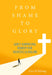 From Shame to Glory: God's Surprising Remedy for Injustice & Failure by John W. Kleinig
