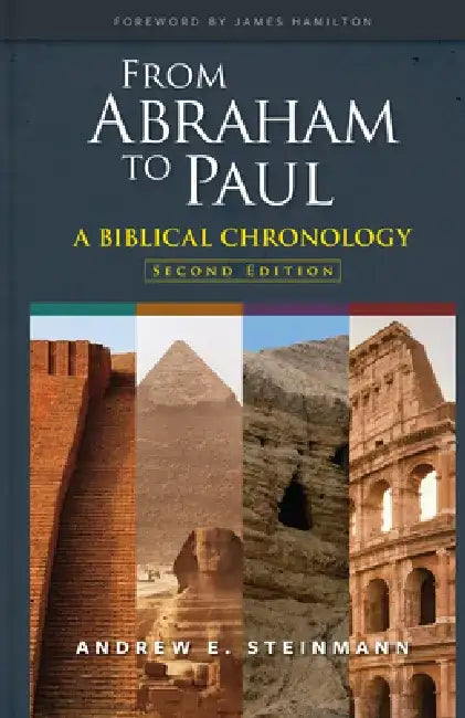 From Abraham to Paul: A Biblical Chronology by Andrew E. Steinmann