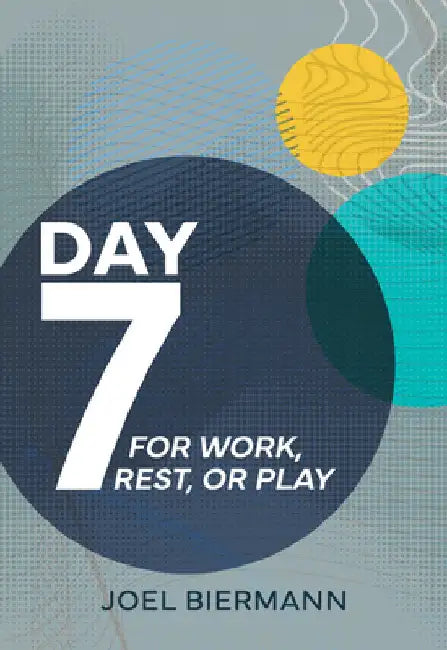 Day 7: For Work, Rest, or Play by Biermann, Joel