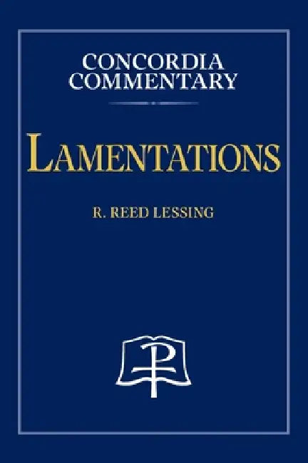 Lamentations - Concordia Commentary by R. Reed Lessing