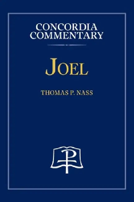 Joel - Concordia Commentary by Thomas P. Nass