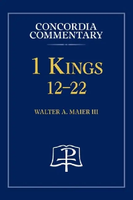1 Kings 12-22 - Concordia Commentary by Walter a. Maier