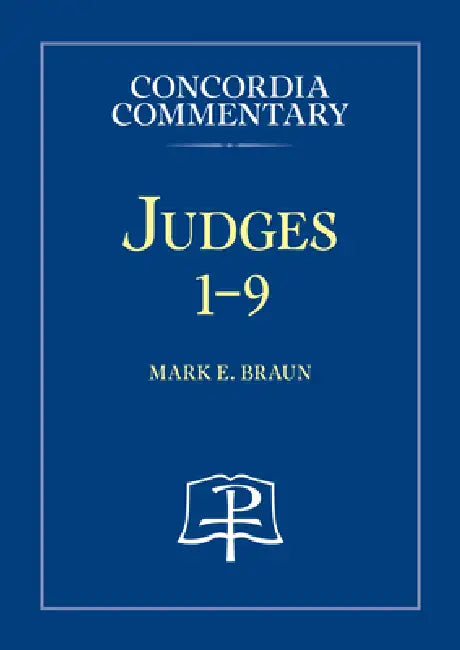 Judges 1-9 - Concordia Commentary by Mark E. Braun