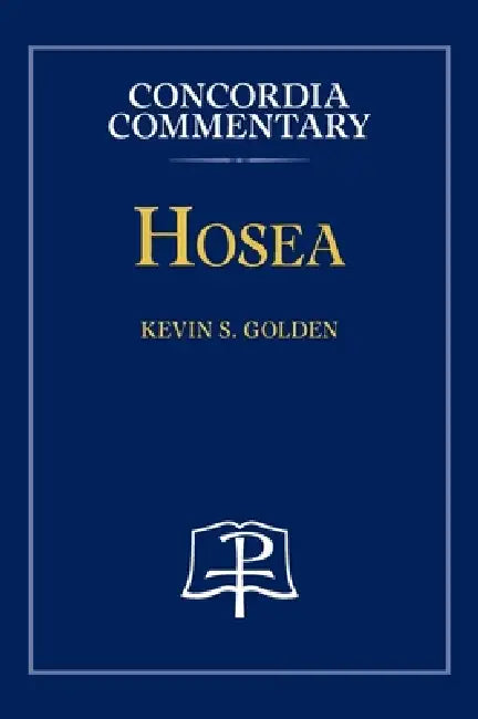 Hosea  Concordia Commentary by Kevin S Golden