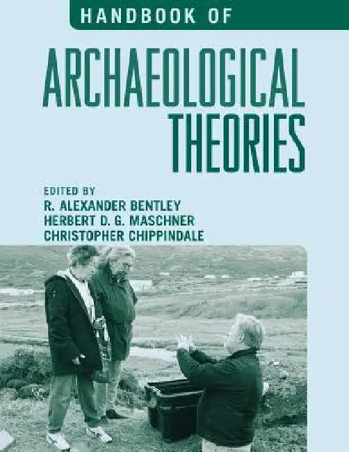 Handbook of Archaeological Theories by Kenneth M. Ames, Alex W. Barker, Peter Bellwood