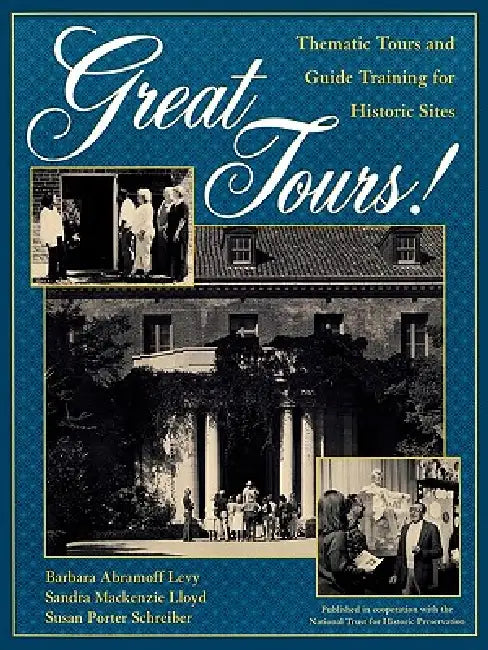 Great Tours!: Thematic Tours and Guide Training for Historic Sites by Barbara Abramoff Levy, Sandra MacKenzie Lloyd, Susan Porter Schreiber