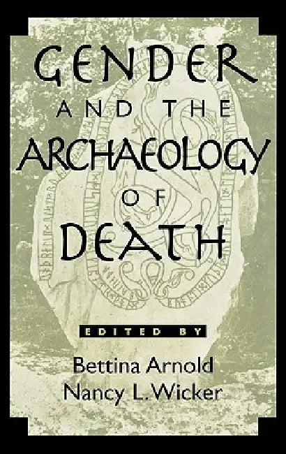 Gender and the Archaeology of Death by Bettina Arnold, Nancy L. Wicker