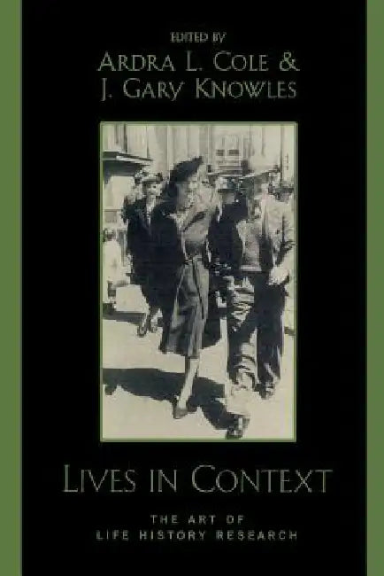 Lives in Context: The Art of Life History Research by Ardra L. Cole, Gary J. Knowles