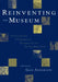 Reinventing the Museum: Historical and Contemporary Perspectives on the Paradigm Shift by Gail Anderson