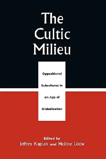 The Cultic Milieu: Oppositional Subcultures in an Age of Globalization by Jeffrey S. Kaplan, Heléne Lööw, Laird Wilcox