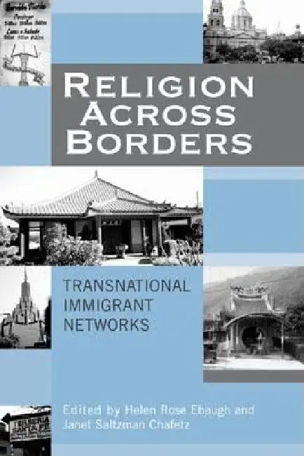 Religion Across Borders: Transnational Immigrant Networks by Janet Saltzman Chafetz, David A. Cook, Helen Rose Ebaugh