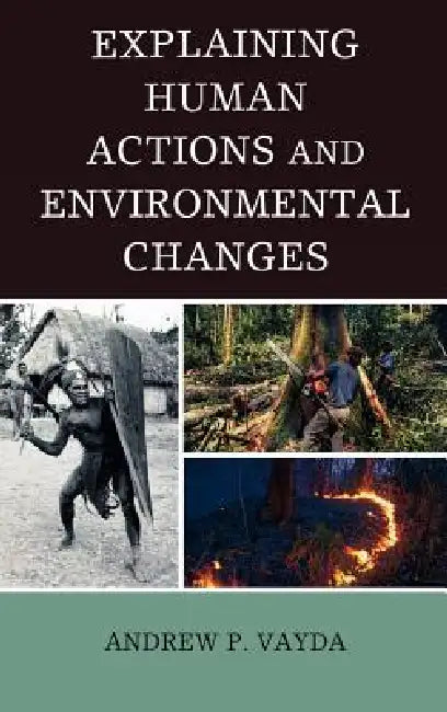 Explaining Human Actions and Environmental Changes by Andrew P. Vayda