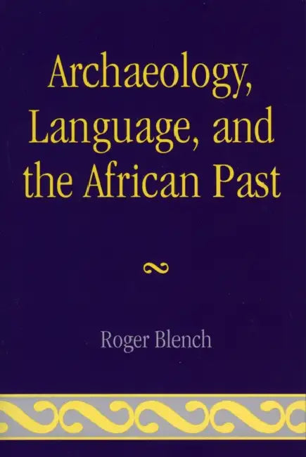 Archaeology, Language, and the African Past by Roger Blench