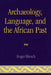 Archaeology, Language, and the African Past by Roger Blench