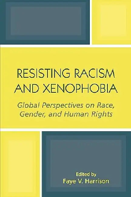 Resisting Racism and Xenophobia: Global Perspectives on Race, Gender, and Human Rights by Subhadra Mitra Channa, Jan Delacourt, Fadwa El Guindi