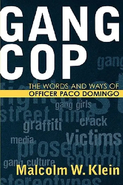 Gang Cop: The Words and Ways of Officer Paco Domingo by Malcolm W. Klein