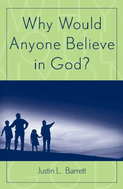 Why Would Anyone Believe in God? by Justin L. Barrett