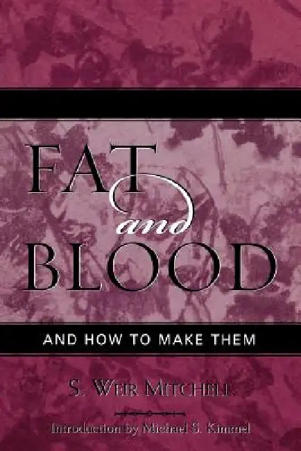 Fat and Blood: and How to Make Them by Weir S. Mitchell