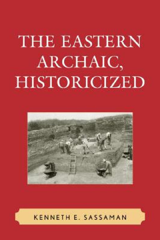 Eastern Archaic, Historicized by Kenneth E. Sassaman