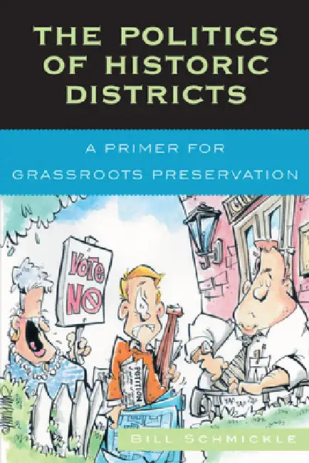 Politics of Historic Districts: A Primer for Grassroots Preservation by William E. Schmickle