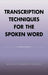 Transcription Techniques for the Spoken Word by Willow Roberts Powers