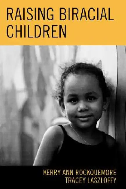 Raising Biracial Children by Kerry Ann Rockquemore, Tracey a. Laszloffy