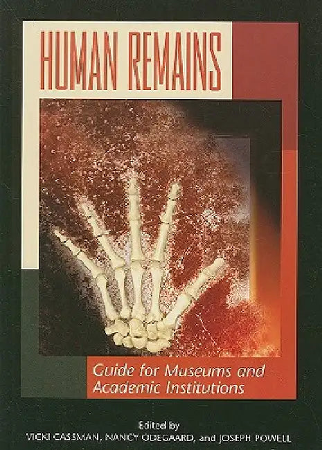 Human Remains: Guide for Museums and Academic Institutions by Marta Alfonso, Bernardo Arriaza, Mary Brooks