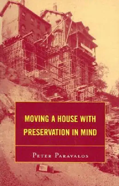 Moving a House with Preservation in Mind by Peter Paravalos