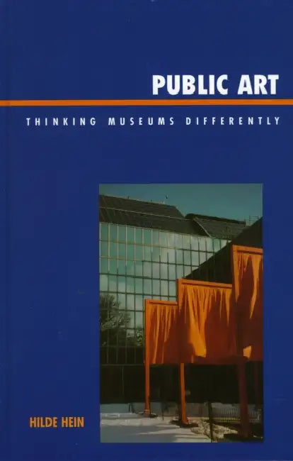 Public Art: Thinking Museums Differently by Hilde Hein
