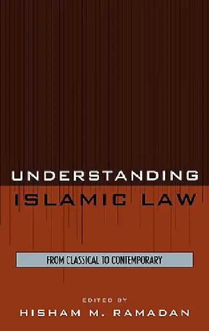 Understanding Islamic Law: From Classical to Contemporary by Hisham M. Ramadan, Aminah Beverly McCloud, Irshad Abdal-Haqq