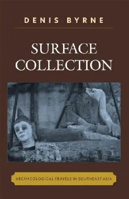 Surface Collection: Archaeological Travels in Southeast Asia by Denis Byrne