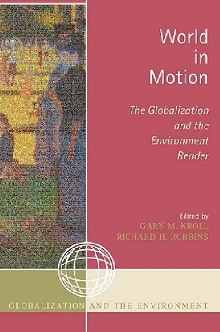 World in Motion: The Globalization and the Environment Reader by Gary M. Kroll, Richard H. Robbins