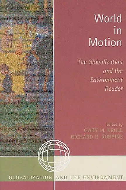 World in Motion: The Globalization and the Environment Reader by Gary M. Kroll, Richard H. Robbins