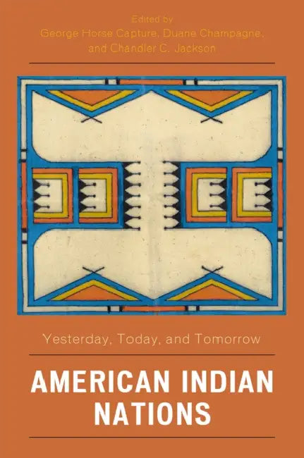 American Indian Nations: Yesterday, Today, and Tomorrow by George Horse Capture, Duane Champagne, Chandler C. Jackson
